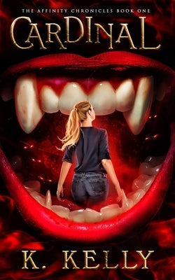 Cardinal: The Affinity Chronicles Book One by Kelly, K.