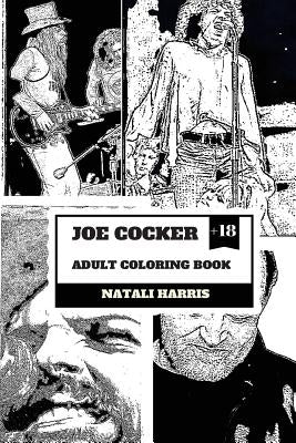 Joe Cocker Adult Coloring Book: British Knight and Pop Rock Legend, Gritty Vocalist and Dancer Inspired Adult Coloring Book by Harris, Natali