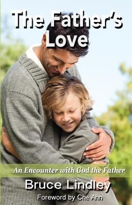 The Father's Love: An Encounter with God the Father by Lindley, Bruce