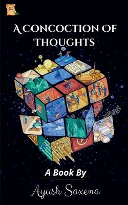 A concoction of thoughts by Saxena, Ayush