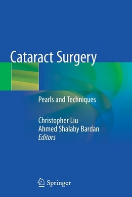 Cataract Surgery: Pearls and Techniques by Liu, Christopher