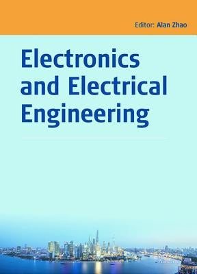 Electronics and Electrical Engineering: Proceedings of the 2014 Asia-Pacific Electronics and Electrical Engineering Conference (Eeec 2014), December 2 by Zhao, Alan