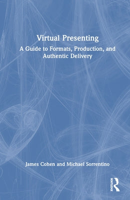 Virtual Presenting: A Guide to Formats, Production and Authentic Delivery by Cohen, Jamie