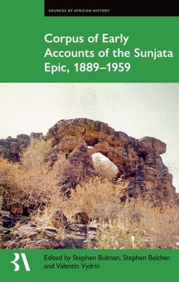 Corpus of Early Accounts of the Sunjata Epic, 1889-1959 by Bulman, Stephen