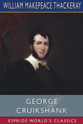 George Cruikshank (Esprios Classics) by Thackeray, William Makepeace