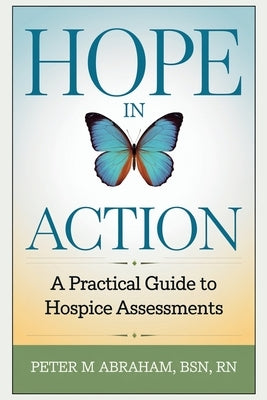 HOPE in Action: A Practical Guide to Hospice Assessments by Abraham, Peter