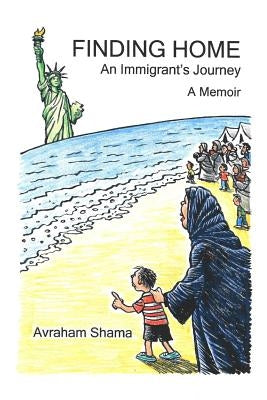 Finding Home: An Immigrant's Journey: A Memoir by Shama, Avraham