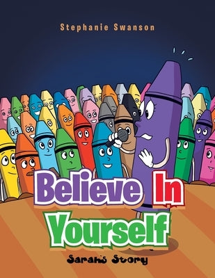 Believe in Yourself: Sarah's Story by Swanson, Stephanie