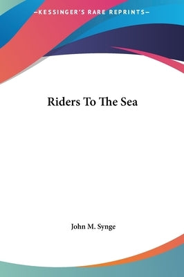 Riders To The Sea by Synge, John M.