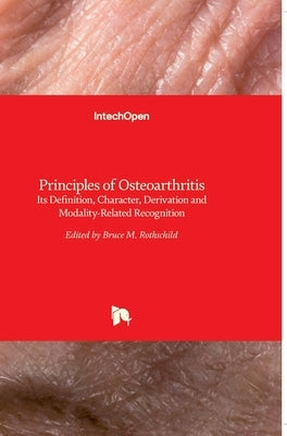 Principles of Osteoarthritis: Its Definition, Character, Derivation and Modality-Related Recognition by Rothschild, Bruce M.