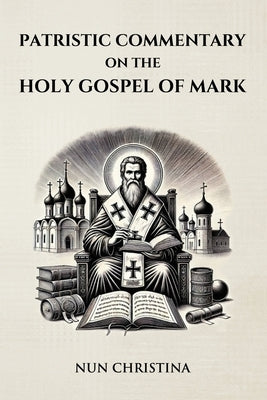 Patristic Commentary on the Holy Gospel of Mark by Christina, Nun