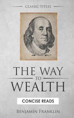 The WAY to Wealth: And A PLAN by which every MAN MAY PAY HIS TAXES. by Reads, Concise