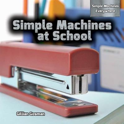 Simple Machines at School by Gosman, Gillian
