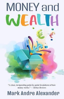Money and Wealth by Alexander, Mark Andre