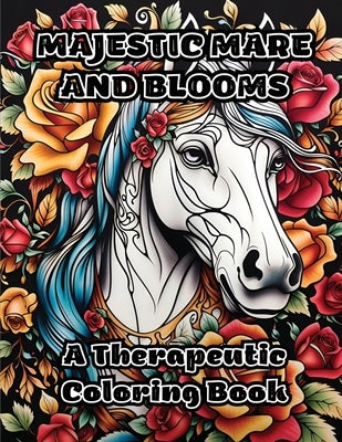 Majestic Mare and Blooms: A Therapeutic Coloring Book by Colorzen