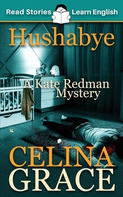 Hushabye: A Kate Redman Mystery: Book 1 by Grace, Celina