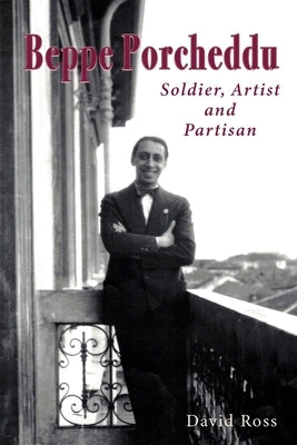 Beppe Porcheddu: Soldier, Artist and Partisan by Ross, David