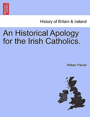 An Historical Apology for the Irish Catholics. by Parnell, William