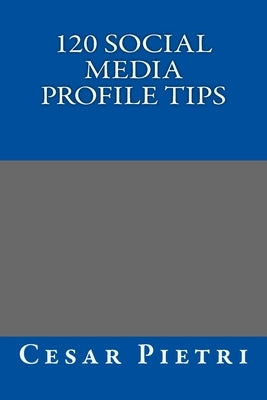 120 Social Media Profile Tips by Pietri, Cesar