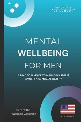 Mental Wellbeing For Men: A Practical Guide to Managing Stress, Anxiety, and Mental Health (USA Edition) by Howe, Darryl
