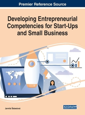 Developing Entrepreneurial Competencies for Start-Ups and Small Business by Sebestová, Jarmila