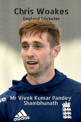 Chris Woakes: England Cricketer by Shambhunath, Vivek Kumar Pandey