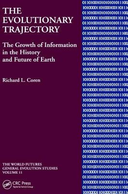 The Evolutionary Trajectory: The Growth of Information in the History and Future of Earth by Coren, Richard L.