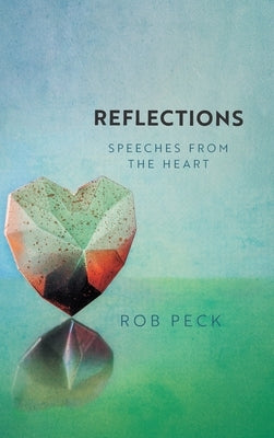 Reflections: Speeches from the Heart by Peck, Rob