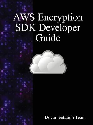 AWS Encryption SDK Developer Guide by Team, Documentation