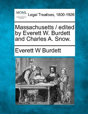Massachusetts / Edited by Everett W. Burdett and Charles A. Snow. by Burdett, Everett Watson
