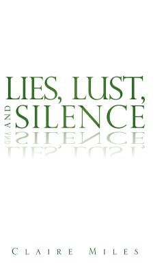 Lies, Lust, and Silence by Miles, Claire