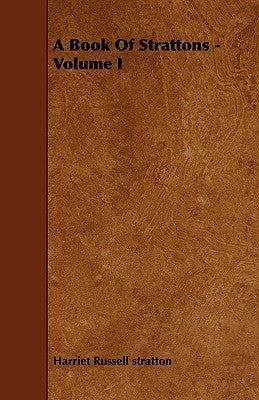 A Book Of Strattons - Volume I by Stratton, Harriet Russell