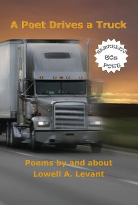 A Poet Drives a Truck by Levant, Lowell A.