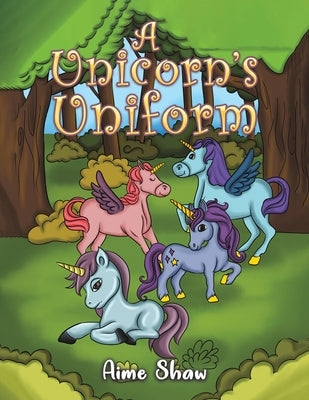 A Unicorn's Uniform by Shaw, Aime