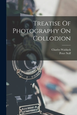 Treatise Of Photography On Collodion by Waldack, Charles