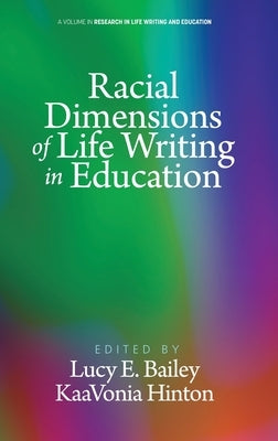 Racial Dimensions of Life Writing in Education by Bailey, Lucy E.