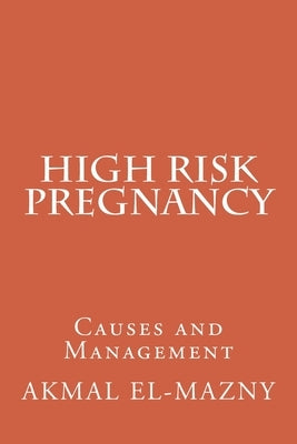 High Risk Pregnancy: Causes and Management by El-Mazny, Akmal