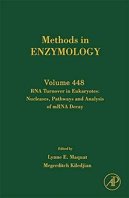 RNA Turnover in Eukaryotes: Nucleases, Pathways and Analysis of Mrna Decay: Volume 448 by Maquat, Lynne E.