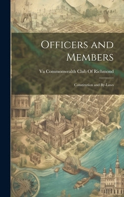 Officers and Members: Constitution and By-Laws by Commonwealth Club of Richmond, Va