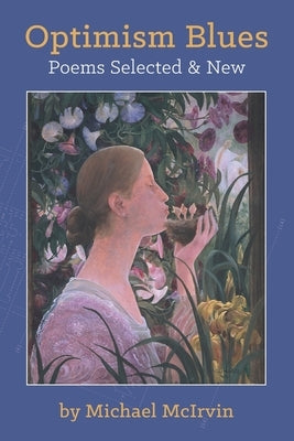 Optimism Blues: Poems Selected and New by McIrvin, Michael