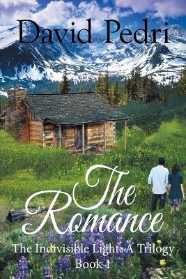 Book 1 the Romance: The Indivisible Light: a Trilogy by Pedri, David