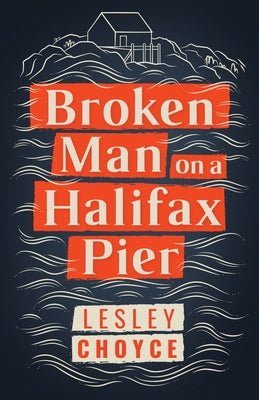 Broken Man on a Halifax Pier by Choyce, Lesley
