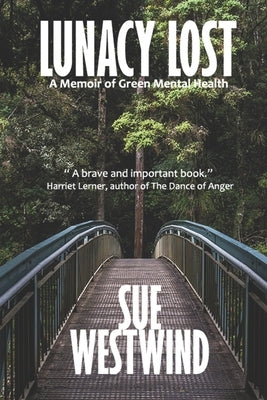 Lunacy Lost: A Memoir of Green Mental Health by Westwind, Sue