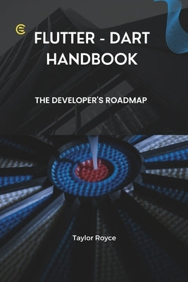 Flutter - Dart Handbook: The Developer's Roadmap by Royce, Taylor
