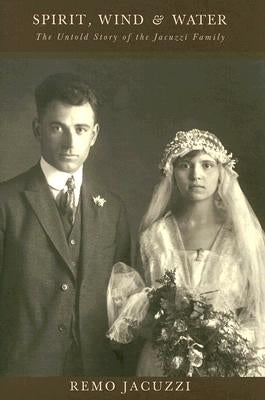 Spirit, Wind & Water: The Unknown History of the Jacuzzi Family by Jacuzzi, Remo