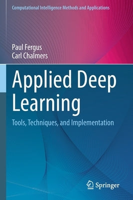 Applied Deep Learning: Tools, Techniques, and Implementation by Fergus, Paul