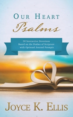 Our Heart Psalms by Ellis, Joyce K.