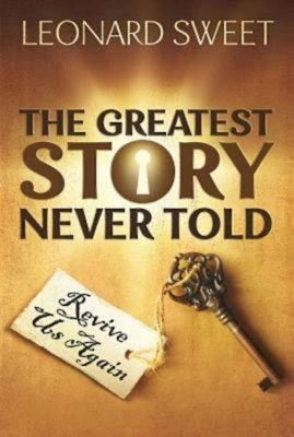 The Greatest Story Never Told: Revive Us Again by Sweet, Leonard