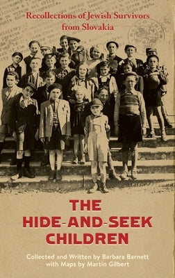 The Hide-and-Seek Children: Recollections of Jewish Survivors from Slovakia by Barnett, Barbara