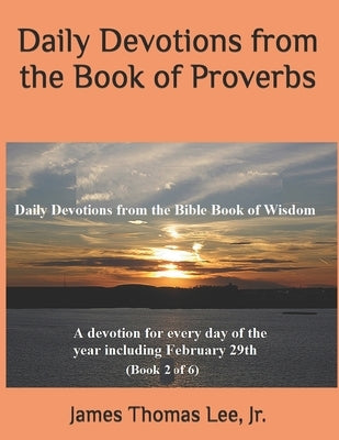 Daily Devotions from the Book of Proverbs by Lee, James Thomas, Jr.